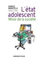Couverture du livre « L'état adolescent ; miroir de la société » de Daniel Marcelli et Anne Lamy aux éditions Armand Colin
