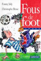 Couverture du livre « Fous de foot » de Joly/Besse Fanny/Chr aux éditions Casterman