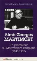 Couverture du livre « Aimé-Georges Martimort ; un promoteur du mouvement liturgique (1943-1962) » de Benoit-Marie Solaberrieta aux éditions Cerf