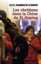 Couverture du livre « Les chrétiens dans la Chine de Xi Jinping » de Michel Chambon De Clermont aux éditions Cerf