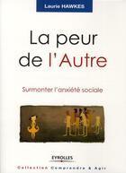 Couverture du livre « La peur de l'autre ; surmonter l'anxiété sociale » de Laurie Hawkes aux éditions Organisation