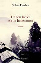 Couverture du livre « Un bon Indien est un Indien mort » de Sylvie Durbec aux éditions Fayard