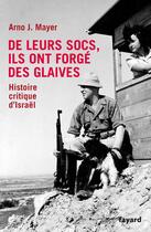 Couverture du livre « De leurs socs, ils ont forgé des glaives ; histoire critique d'Israël » de Arno Mayer aux éditions Fayard