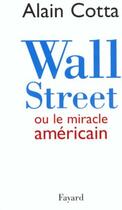 Couverture du livre « Wall street ou le miracle americain » de Alain Cotta aux éditions Fayard