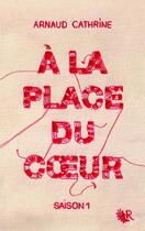 Couverture du livre « À la place du coeur Tome 1 » de Arnaud Cathrine aux éditions R-jeunes Adultes