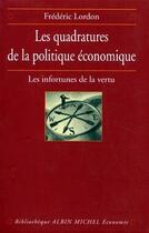 Couverture du livre « Les quadratures de la politique économique ; les infortunes de la vertu » de Frederic Lordon aux éditions Albin Michel