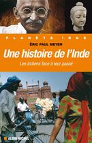 Couverture du livre « Une histoire de l'inde ; les indiens face à leur passé » de Eric Paul Meyer aux éditions Albin Michel