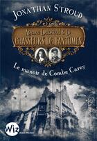 Couverture du livre « Agence Lockwood & co chasseurs de fantomes t.1 ; le manoir de Combe Carey » de Jonathan Stroud aux éditions Albin Michel