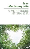 Couverture du livre « Aimer, perdre et grandir » de Jean Monbourquette aux éditions Bayard