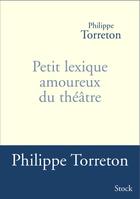 Couverture du livre « Petit lexique amoureux du théâtre » de Philippe Torreton aux éditions Stock
