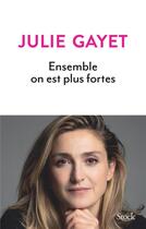 Couverture du livre « Ensemble on est plus fortes » de Julie Gayet aux éditions Stock