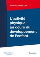 Couverture du livre « L'activité physique au cours du développement de l'enfant » de Benjamin C. Guinhouya aux éditions Medecine Sciences Publications