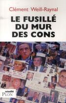 Couverture du livre « Le fusillé du mur des cons » de Clement Weill-Raynal aux éditions Plon