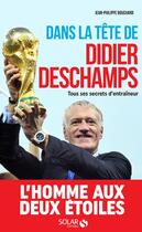 Couverture du livre « Dans la tête de Didier Deschamps ; tous ses secrets d'entraîneur » de Jean-Philippe Bouchard aux éditions Solar