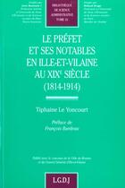 Couverture du livre « Le préfet et ses notables en Ille-et-Vilaine au XIXe siècle (1814-1914) » de Tiphaine Le Yoncourt aux éditions Lgdj