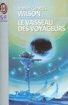 Couverture du livre « Vaisseau des voyageurs (le) » de Wilson Robert Charle aux éditions J'ai Lu