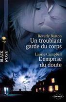 Couverture du livre « Un troublant garde du corps ; l'emprise du doute » de Laurie Campbell et Beverly Barton aux éditions Harlequin