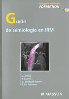 Couverture du livre « Guide de semiologie en irm » de Lionel Arrive et Tubiana Jean-Michel et Pierre Le Hir et Catherine Vinikoff-Sonier aux éditions Elsevier-masson