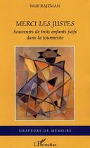 Couverture du livre « Merci les justes - souvenirs de trois enfants juifs dans la tourmente » de Wolff Rajzman aux éditions Editions L'harmattan