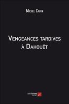 Couverture du livre « Vengeances tardives à Dahouet » de Michel Cadin aux éditions Editions Du Net