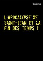 Couverture du livre « L'apocalypse de saint-jean et la fin des temps 1 » de Chaulveron aux éditions Books On Demand