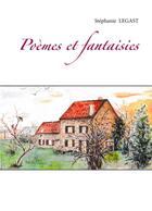 Couverture du livre « Poèmes et fantaisies » de Stephanie Legast aux éditions Books On Demand