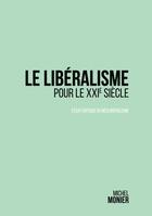 Couverture du livre « Le libéralisme pour le XXIe siècle : essai critique du néolibéralisme » de Michel Monier aux éditions Books On Demand