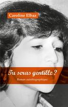 Couverture du livre « Tu seras gentille ? roman autobiographique » de Caroline Elbaz aux éditions Books On Demand