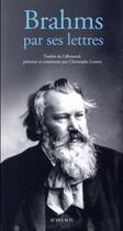 Couverture du livre « Brahms par ses lettres » de Christophe Looten aux éditions Actes Sud