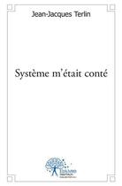 Couverture du livre « Systeme m'etait conte » de Jean-Jacques Terlin aux éditions Edilivre