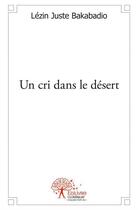 Couverture du livre « Un cri dans le desert » de Bakabadio L J. aux éditions Edilivre