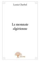 Couverture du livre « La monnaie algerienne » de Cherbal Lamia aux éditions Edilivre