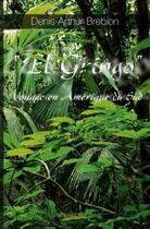Couverture du livre « « El Gringo » ; voyage en Amérique du Sud » de Brebion Denis-Arthur aux éditions Edilivre