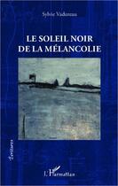Couverture du livre « Le soleil noir de la mélancolie » de Sylvie Vadureau aux éditions L'harmattan