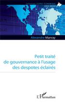 Couverture du livre « Petit traité de gouvernance à l'usage des despotes éclairés » de Alexandre Manray aux éditions L'harmattan