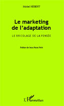 Couverture du livre « Marketing de l'adaptation ; le bricolage de la pensée » de Michel Hebert aux éditions Editions L'harmattan