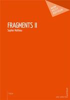 Couverture du livre « Fragments II » de Sophie Mathieu aux éditions Mon Petit Editeur