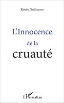 Couverture du livre « L'Innocence de la cruauté » de Renee Guillaume aux éditions L'harmattan