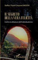 Couverture du livre « Il segreto della vera felicità ; contro la dittatura dell'individualismo » de Staffen Yhanil Cheysnel Nkodia aux éditions L'harmattan