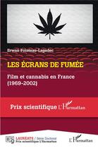 Couverture du livre « Les écrans de fumée : film et cannabis en France (1969-2002) » de Erwan Pointeau-Lagadec aux éditions L'harmattan