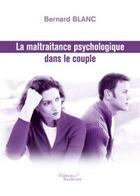 Couverture du livre « La maltraitance psychologique dans le couple » de Bernard Blanc aux éditions Baudelaire