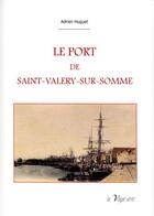 Couverture du livre « Le port de Saint-Valery-sur-Somme » de Adrien Huguet aux éditions La Vague Verte