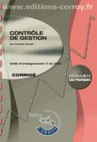 Couverture du livre « Contrôle de gestion ; UE11 ; DCG ; corrigé » de Christian Goujet et Marie-Noelle Legay aux éditions Corroy