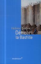 Couverture du livre « Démolir la Bastille » de Heloise Bocher aux éditions Vendemiaire