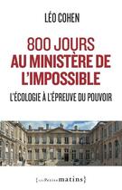 Couverture du livre « 800 jours au ministère de l'impossible : l'écologie à l'épreuve du pouvoir » de Leo Cohen aux éditions Les Petits Matins