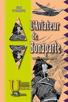 Couverture du livre « L'aviateur de Bonaparte Tome 1 » de Jean D' Agraives aux éditions Prng