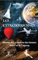 Couverture du livre « Les extraterriennes ; histoire de l'ascension des femmes dans l'air et l'espace » de Amelia Octave aux éditions La Vallee Heureuse