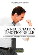 Couverture du livre « La négociation émotionnelle ; les secrets qui feront basculer vos négociations ! » de Frederic Bonneton aux éditions Kawa