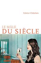 Couverture du livre « Le mâle du siècle » de Fabrice Chatelain aux éditions Intervalles