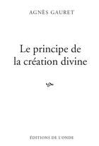 Couverture du livre « Le principe de la création divine » de Agnes Gauret aux éditions De L'onde